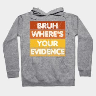Bruh Where's Your Evidence Hoodie